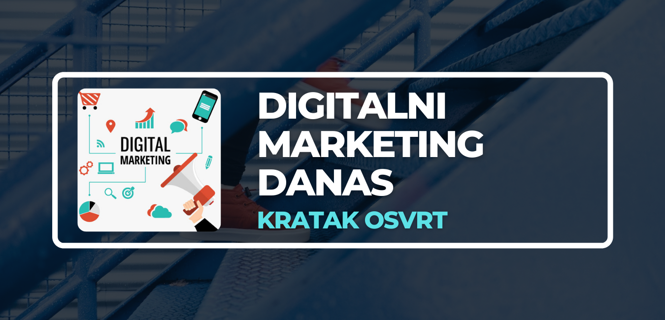 kratak osvrt na digitalni marketing danas